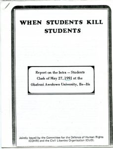 Committee for Academic Freedom in Africa. Report. When Students Kill Students – Report on the Intra-Students Clash of May 27, 1991 at the Obafemi Awolowo University, Ile-Ife. Jointly issued by the Committee for the Defence of Human Rights (CDHR) and the Civil Liberties Organisation (CLO). Cover. Deposited with MayDay Rooms by George Caffentzis and Silvia Federici, 29 January, 2013.